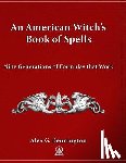 Bennington, Alex G. - An American Witch's Book of Spells: Nine Generations of Formulas that Work