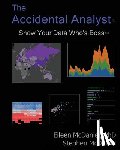 McDaniel, Stephen - The Accidental Analyst: Show Your Data Who's Boss
