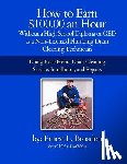 Broaden, Ernest L. - How to Earn $100.00 an Hour, Without a High School Diploma or a GED as a Non-Licensed Plumbing Drain Cleaning Technician: Basic home drain cleaning, m