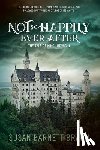 Braun, Susan Barnett - Not So Happily Ever After: The Life of King Ludwig II