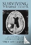 Williams Ph. D., Ben a. - Surviving Terminal Cancer: Clinical Trials, Drug Cocktails, and Other Treatments Your Oncologist Won't Tell You About