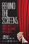 Baker, Kelley J. - Behind the Screens: Programmers Reveal How Film Festivals Really Work