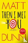 Dunn, Matt - Then I Met You