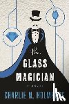 Holmberg, Charlie N. - The Glass Magician