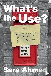 Ahmed, Sara - What's the Use?