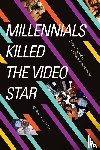 Klein, Amanda Ann - Millennials Killed the Video Star