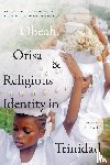 Hucks, Tracey E. - Obeah, Orisa, and Religious Identity in Trinidad, Volume I, Obeah