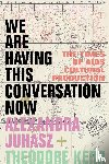 Juhasz, Alexandra, Kerr, Theodore - We Are Having This Conversation Now