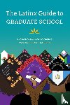 Negron-Gonzales, Genevieve, Barrera, Magdalena L. - The Latinx Guide to Graduate School
