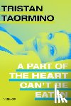 Taormino, Tristan - A Part of the Heart Can't Be Eaten