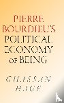 Hage, Ghassan - Pierre Bourdieu's Political Economy of Being