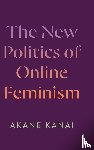 Kanai, Akane - The New Politics of Online Feminism