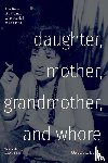 Leite, Gabriela - Daughter, Mother, Grandmother, and Whore