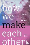 Zurn, Perry - How We Make Each Other