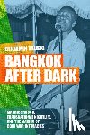 Tausig, Benjamin - Bangkok After Dark: Maurice Rocco, Transnational Nightlife, and the Making of Cold War Intimacies