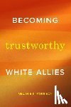 Morrison, Melanie S. - Becoming Trustworthy White Allies