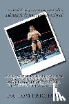 Prichard, Tom - A Pro Wrestling Curriculum Advice, suggestions and stories to help the aspiring Pro get to the next level.