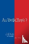 Lucas, James W. - Are We The People?: How We the People Can Take Charge of Our Constitution