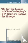 Cole, Bernard D. - "Oil for the Lamps of China"-Beijing's 21st-Century Search for Energy