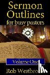 Westbrook, Rob - Sermon Outlines for Busy Pastors: Volume 1: 52 Complete Outlines for All Occasions