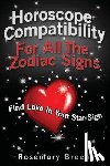 Breen, Rosemary - Horoscope Compatibility For All the Zodiac Signs: Find Love in Your Astrology Star Sign