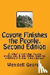 George, Wendell - Coyote Finishes the People, Second Edition: A collection of Indian Coyote stories, new & old, telling about the evolution of human consciousness.