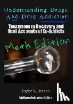 Jensen, Taylor S. - Understanding Drugs and Drug Addiction: Treatment to Recovery and Real Accounts of Ex-Addicts Volume II / Methamphetamine Edition