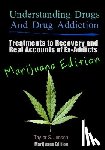 Jensen, Taylor S. - Understanding Drugs and Drug Addiction: Treatment to Recovery and Real Accounts of Ex-Addicts / Volume V Marijuana Edition