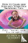 Schulte, Jeffrey M. - How to Clean and Maintain Your Own Swimming Pool