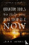 Romano, Lisa A - Quantum Tools to Help You Heal Your Life Now