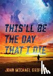 Griffin, John Michael - This'll Be the Day That I Die