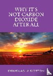 Cotton, Douglas J - Why It's Not Carbon Dioxide After All