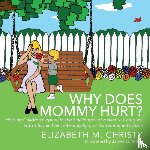 Elizabeth M Christy - Fibromyalgia Why Does Mommy Hurt? Caregiver Chronic Pain