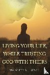 Ludwig, Mary Lynn - Living Your Life, While Trusting God with Theirs