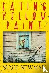 Newman, Susie - Eating Yellow Paint