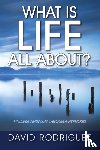 Rodriguez, David - What Is Life All About? Finding Answers Through Hypnosis
