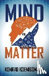 Koenigsmann, Konrad - Mind vs. Matter