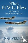 Iverson, Bob - When KIWIs Flew