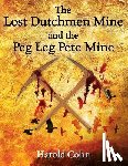Cohn, Harold - The Lost Dutchmen Mine and the Peg Leg Pete Mine