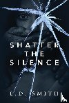 Smith, L D - Shatter the Silence
