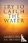 Archie-Hudson, Marguerite - Try to Catch the Water
