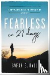 Ball, Sarah E. - Fearless in 21 Days