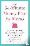 Hill, Catey - The 30-Minute Money Plan for Moms
