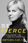 Carlson, Gretchen - Be Fierce