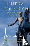 Gladstone, Steve - Freedom Trail Boston - Ultimate Tour & History Guide - Tips, Secrets, & Tricks