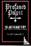 Kaifetz, Jerry D. - Profaned Pulpit: The Jack Schaap Story