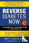 Traverso, Matt - Reverse Diabetes Now: A Revolutionary Program That Will Reverse Diabetes and Produce Extraordinary Health, Vitality, and Energy In Your Body