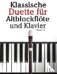 Marco, Javier - Klassische Duette Für Altblockflöte Und Klavier: Altblockflöte Für Anfänger. Mit Musik Von Brahms, Handel, Vivaldi Und Anderen Komponisten