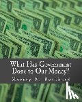 Rothbard, Murray N. - What Has Government Done to Our Money? (Large Print Edition)
