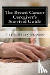Kraemer, Becky - The Breast Cancer Caregiver's Survival Guide 2012: Practical Tips for Supporting Your Wife through Breast Cancer